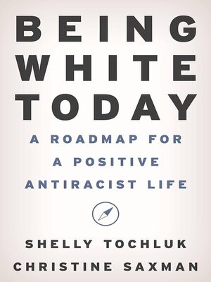cover image of Being White Today : A Roadmap for a Positive Antiracist Life